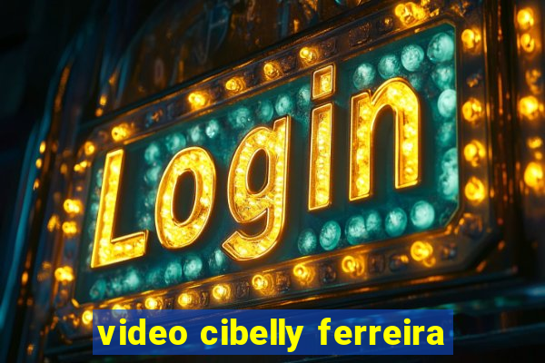 video cibelly ferreira